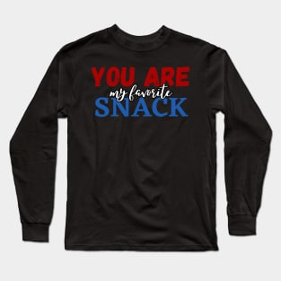 You are my favorite snack Long Sleeve T-Shirt